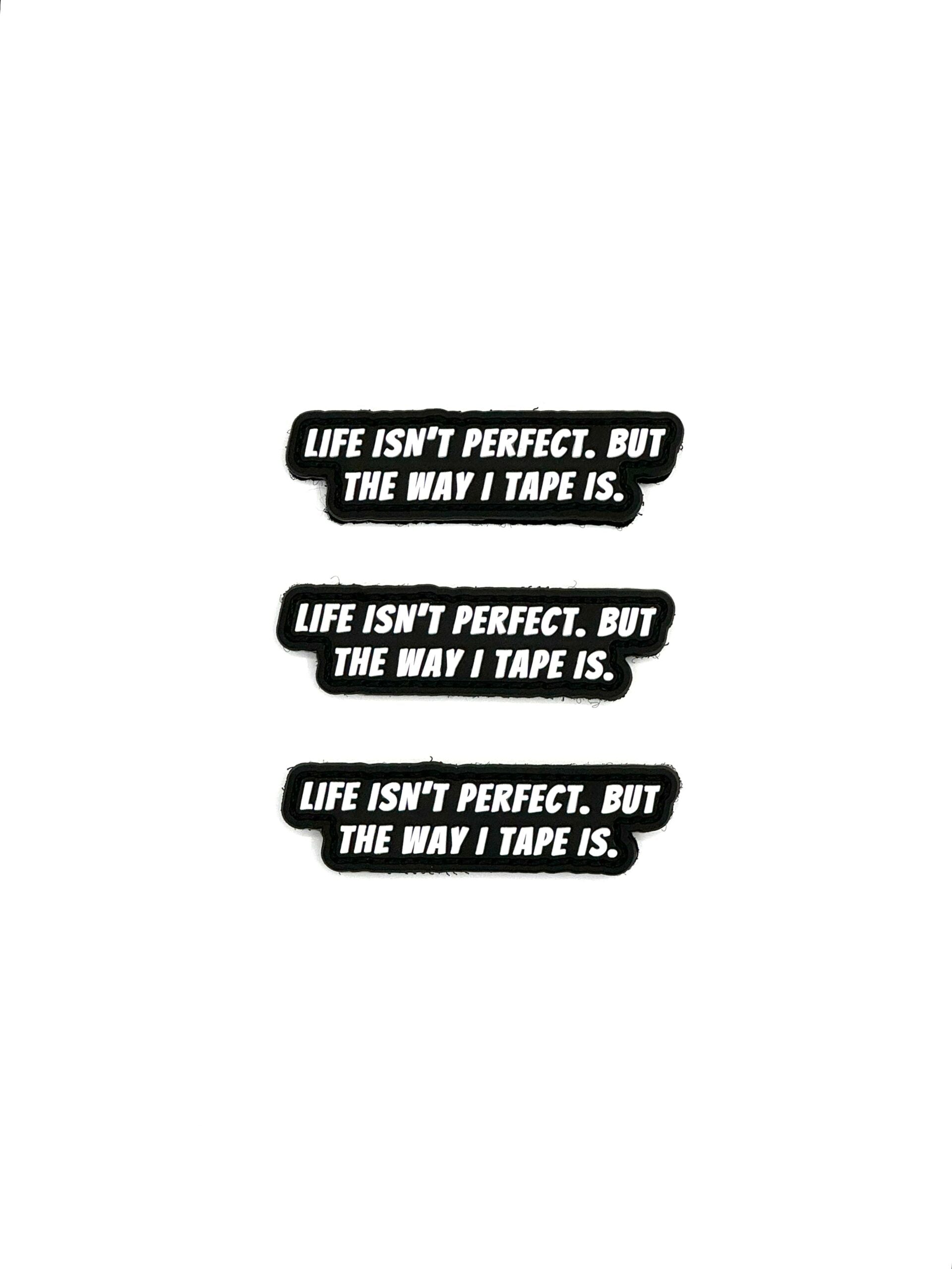 Life Isn’t Perfect, But The Way I Tape Is: Patch and Sticker