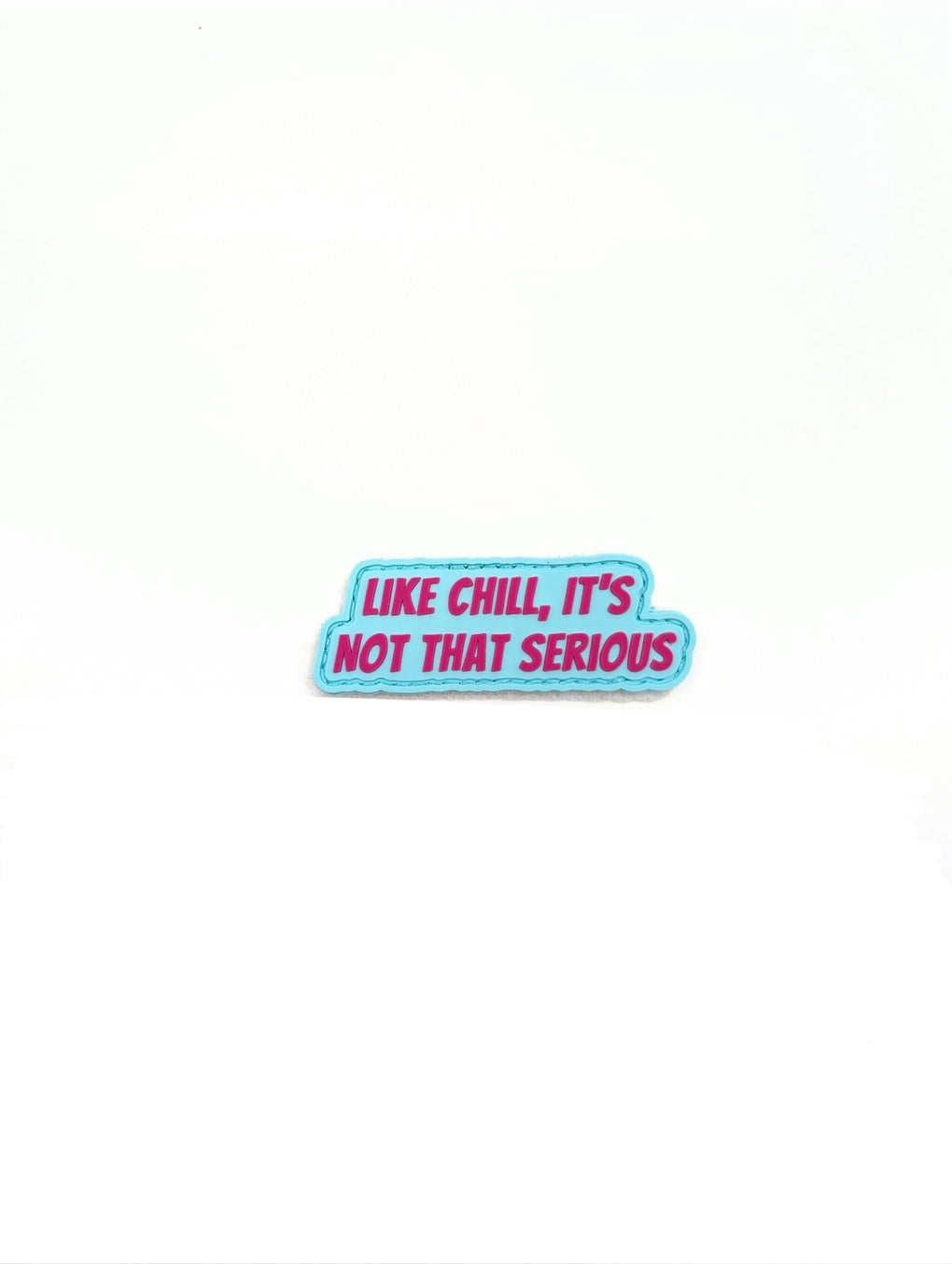 Like Chill, It’s Not That Serious Patch/Sticker
