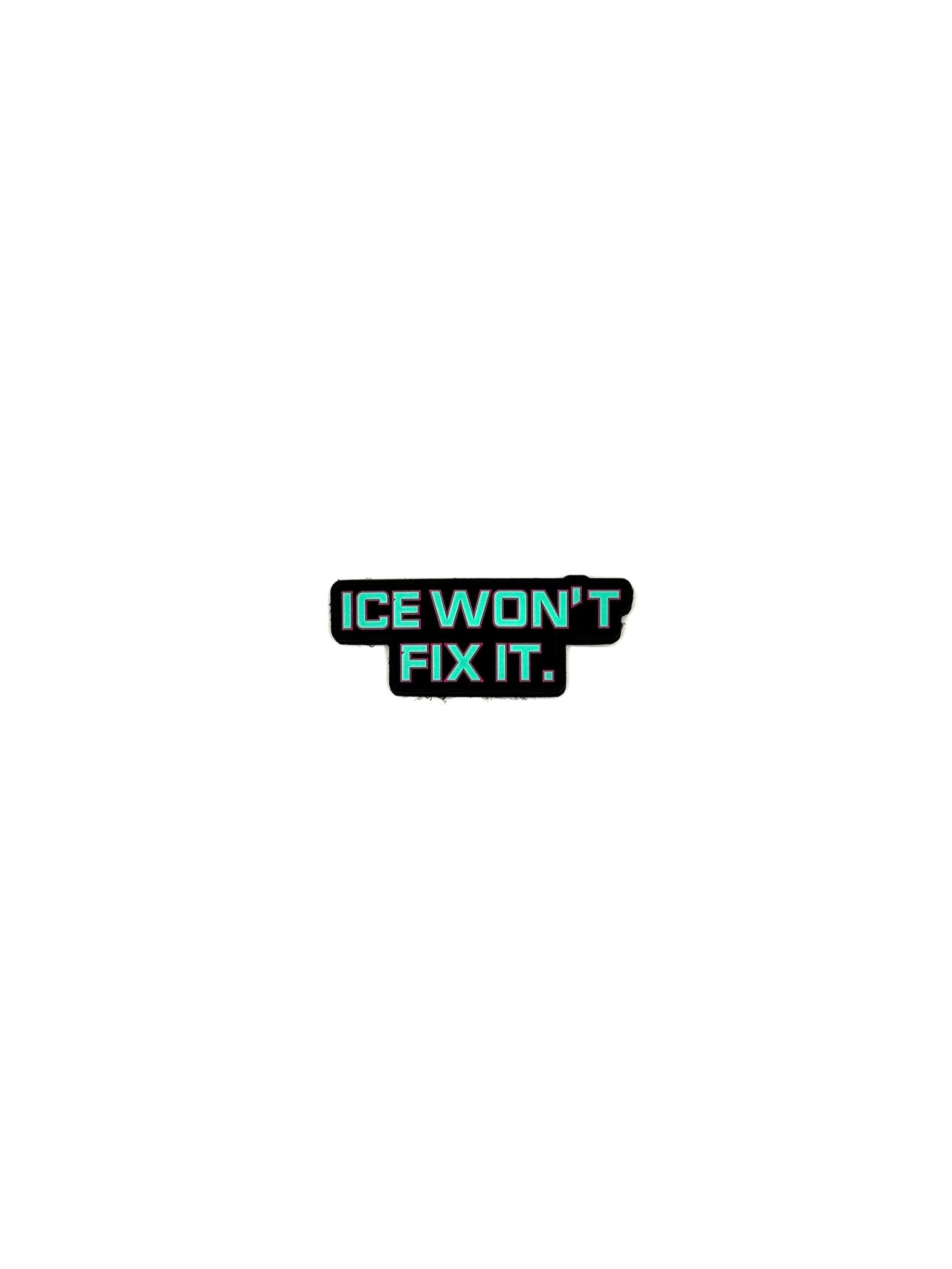 Ice Won’t Fix It Patch w/ Sticker