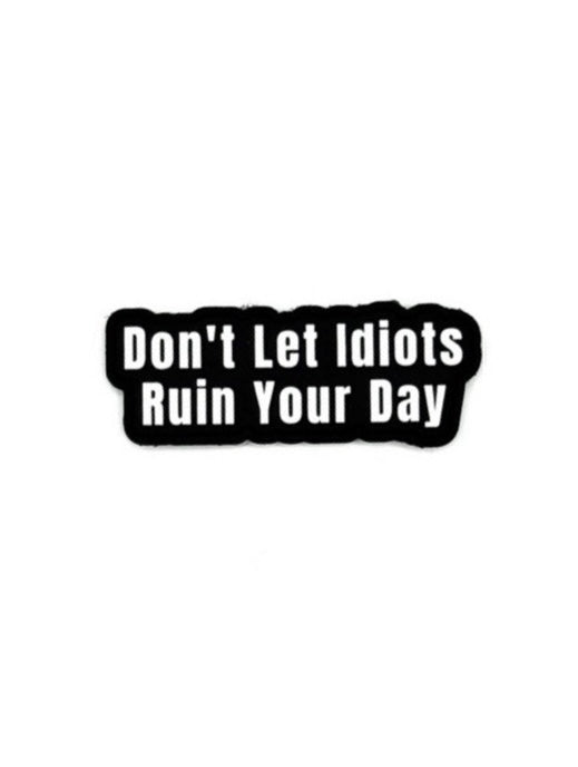 Image of Don’t Let Idiots Ruin Your Day
