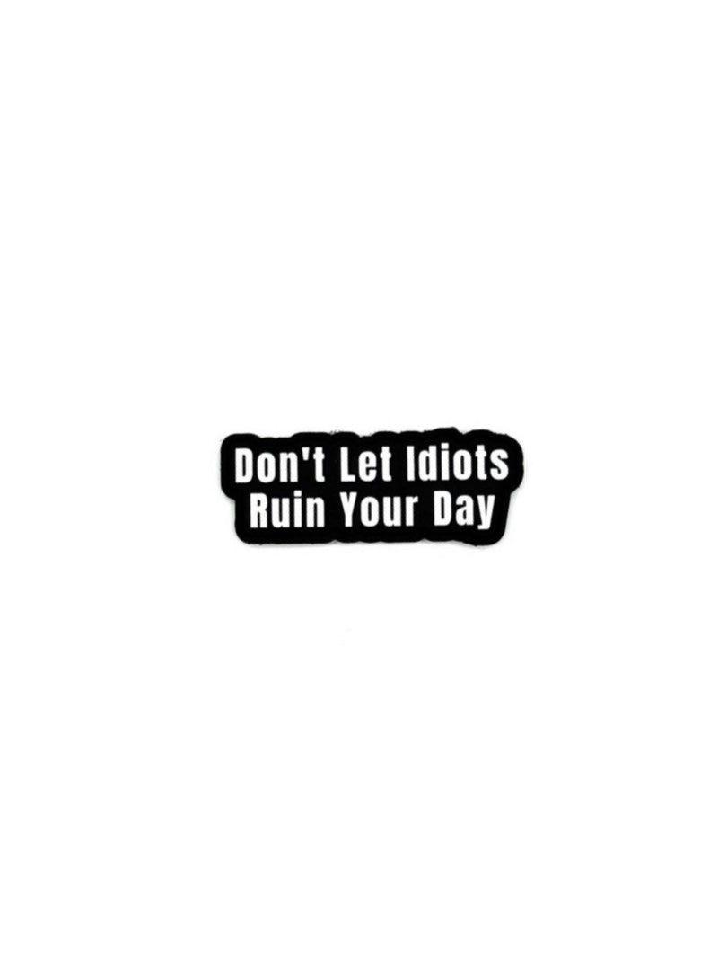 Don’t Let Idiots Ruin Your Day Patch+Sticker