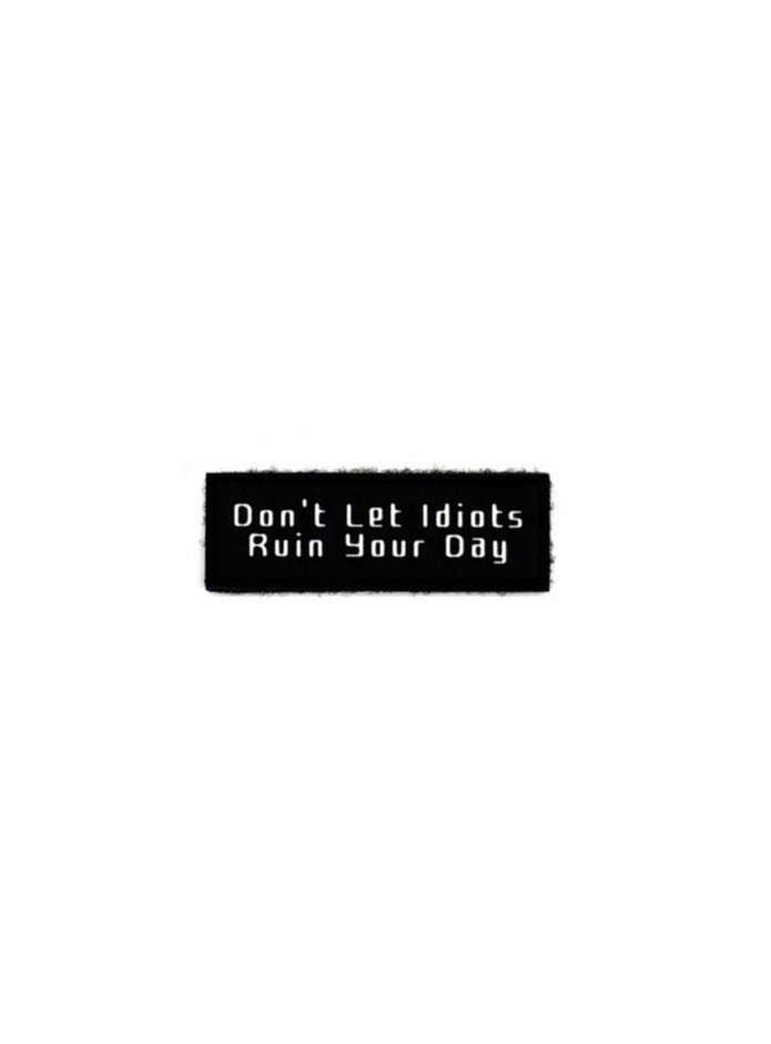 Don’t Let Idiots Ruin Your Day Patch+Sticker